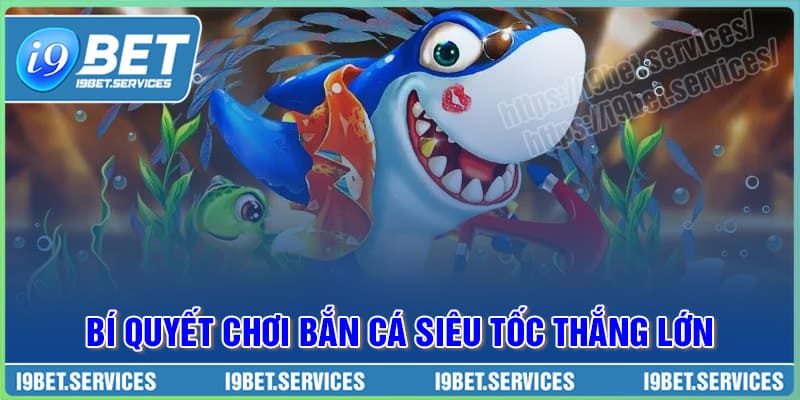 Bí quyết chơi game Bắn cá Siêu Tốc dễ thắng lớn