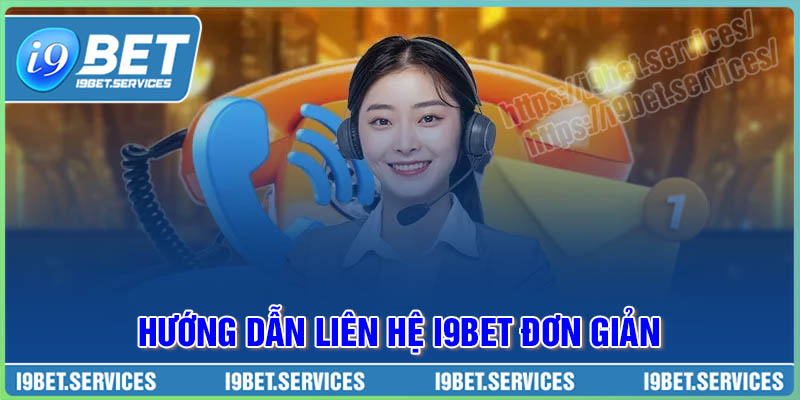 Các bước liên hệ I9BET chi tiết, đơn giản