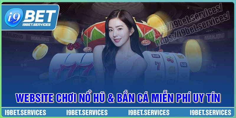 Các website chơi Nổ hũ và Bắn cá miễn phí uy tín Các website chơi Nổ hũ và Bắn cá miễn phí uy tín