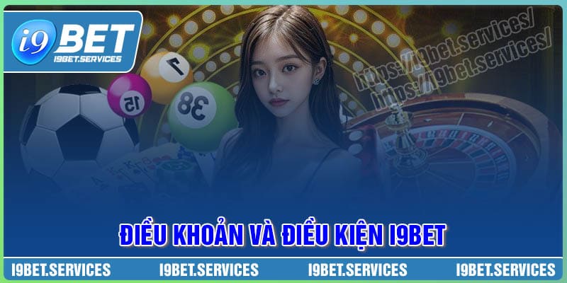 Nội dung điều khoản và điều kiện của I9BET rất quan trọng Nội dung điều khoản và điều kiện của I9BET rất quan trọng