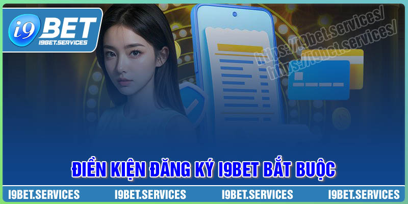 Điều kiện đăng ký I9BET bắt buộc cần tuân thủ