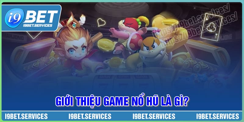 Đôi nét về trò chơi Nổ hũ Đôi nét về trò chơi Nổ hũ