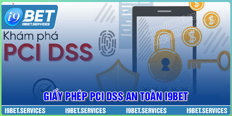 Giấy phép PCI DSS anh toàn bảo mật cho I9BET