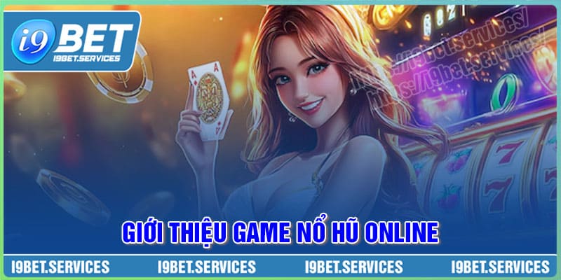 Giới thiệu về  tựa game Nổ hũ online