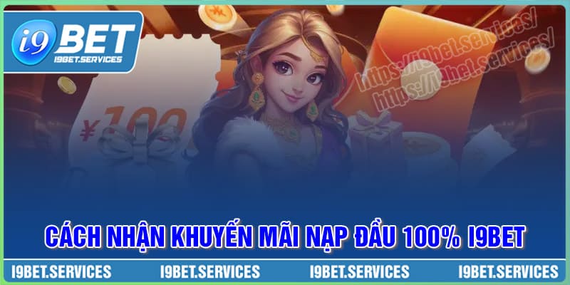 Cách tham gia khuyến mãi nạp đầu 100% I9BET