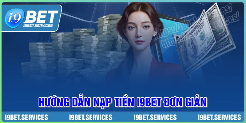 Những bước quan trọng trong việc thực hiện nạp tiền I9BET