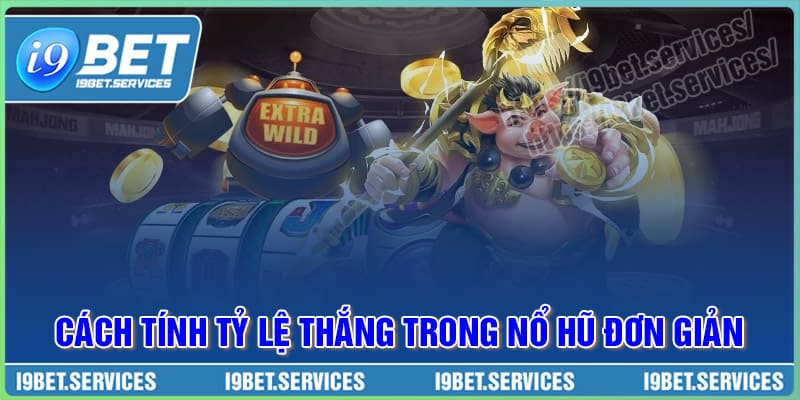 Hướng dẫn tính toán tỷ lệ thắng trong Nổ Hũ cho cược thủ