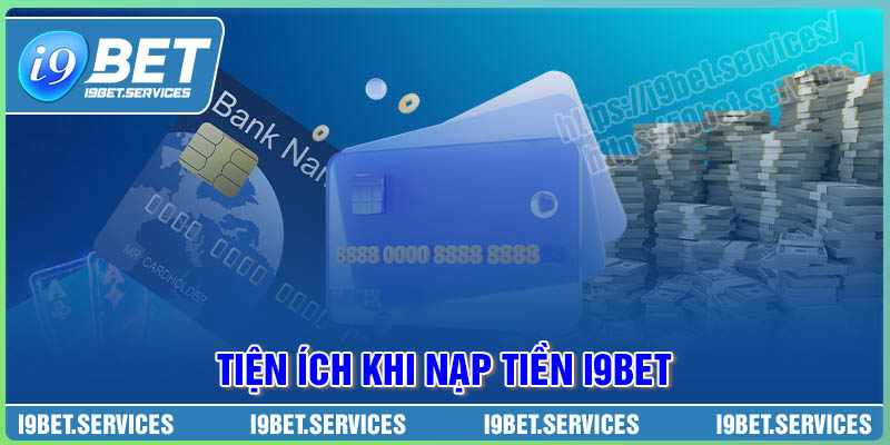 Tiện ích khi hội viên nạp tiền vào I9BET