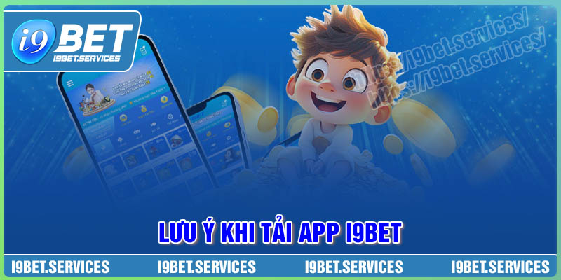 Lưu ý để tải app I9BET về máy đơn giản Lưu ý để tải app I9BET về máy đơn giản