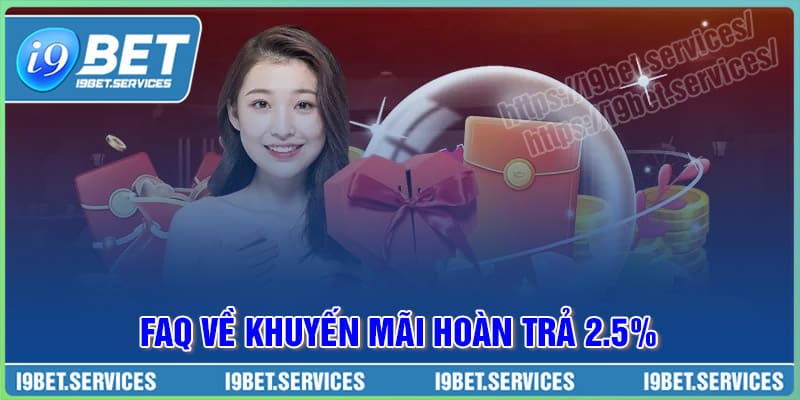 FAQ - Câu hỏi về khuyến mãi hoàn trả 2.5% FAQ - Câu hỏi về khuyến mãi hoàn trả 2.5%