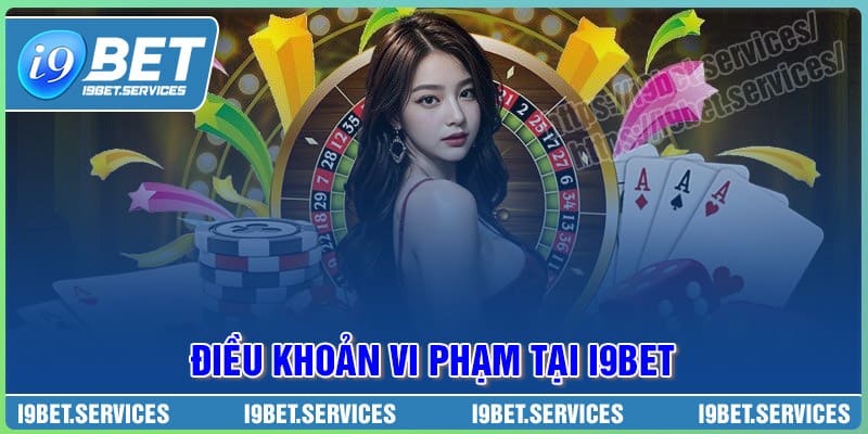 Điều khoản người chơi khi vi phạm tại I9BET Điều khoản người chơi khi vi phạm tại I9BET