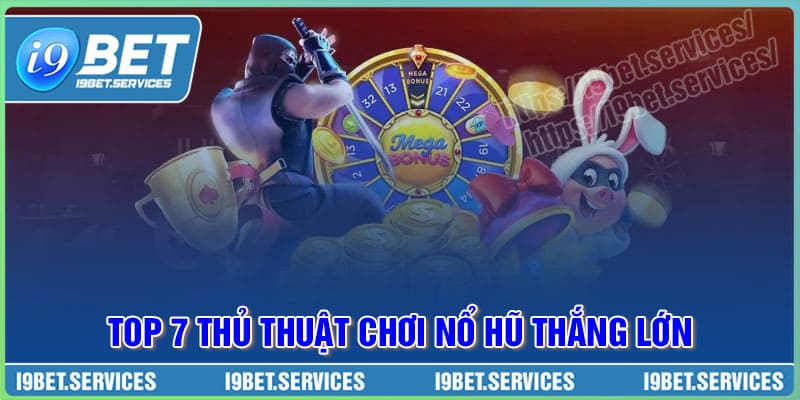 Top 7 thủ thuật chơi Nổ Hũ thắng lớn cho người mới bắt đầu