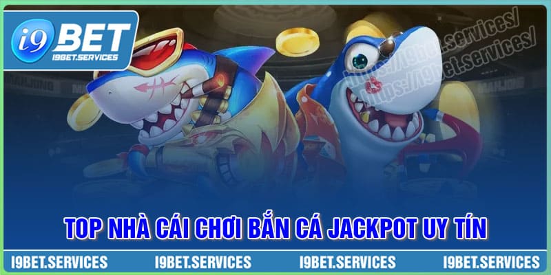 Những nhà cái chơi Bắn cá Jackpot uy tín nhất Những nhà cái chơi Bắn cá Jackpot uy tín nhất