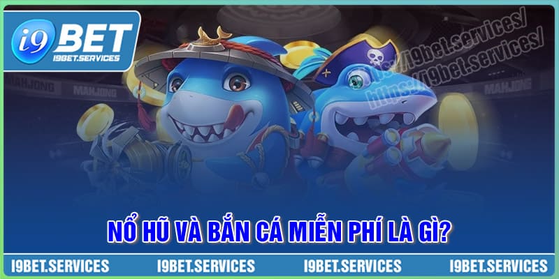 Tìm hiểu khái niệm về Nổ hũ và Bắn cá miễn phí? Tìm hiểu khái niệm về Nổ hũ và Bắn cá miễn phí?