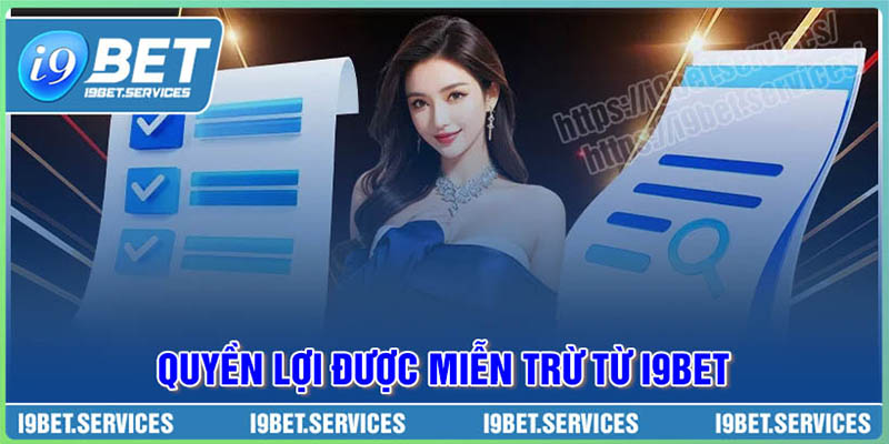 Quyền lợi được miễn trừ trách nhiệm từ I9BET Quyền lợi được miễn trừ trách nhiệm từ I9BET