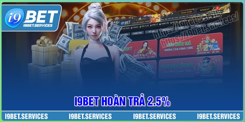 Ưu đãi hoàn trả 2.5% – Chơi vui trúng lớn, tiền về như mơ tại I9BET