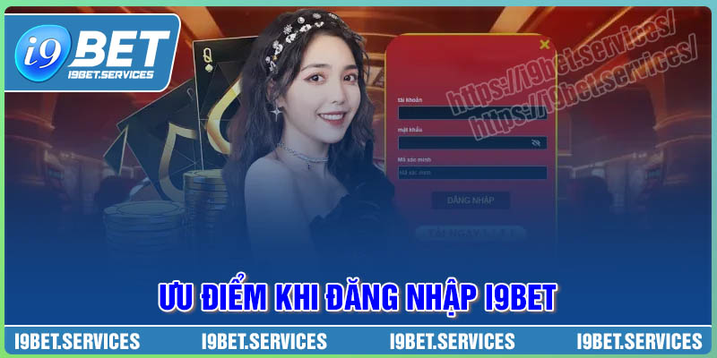 Ưu điểm khi tham gia đăng nhập I9BET cá cược