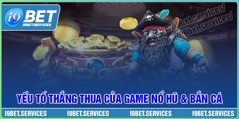 Yếu tố quyết định thắng thua trong game Nổ hũ và Bắn Cá